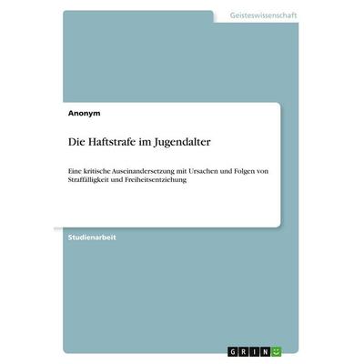 Die Haftstrafe im Jugendalter, Taschenbuch von Anonymous, GRIN, 978-3-346-10402-1