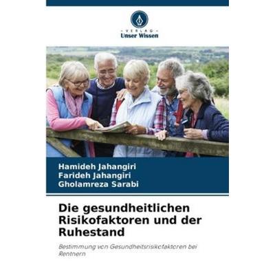Die gesundheitlichen Risikofaktoren und der Ruhestand, Taschenbuch von Hamideh Jahangiri,Farideh Jahangiri,Gholamreza Sarabi, Verlag Unser Wissen,
