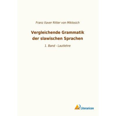 Vergleichende Grammatik der slawischen Sprachen, Taschenbuch von , Literaricon, 978-3-96506-302-0