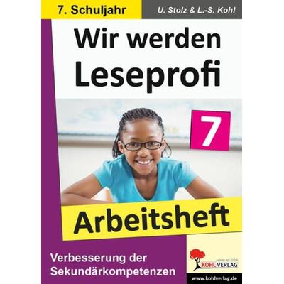 Wir werden Leseprofi - Arbeitsheft / Klasse 7, Taschenbuch von Ulrike Stolz,Lynn-Sven Kohl, KOHL VERLAG Der Verlag mit dem Baum, 978-3-86632-777-1
