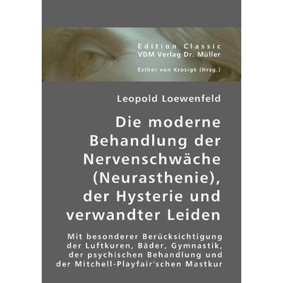 Loewenfeld, L: Die moderne Behandlung der Nervenschwäche (Ne, Taschenbuch von Leopold Loewenfeld, VDM, 978-3-8364-2997-9