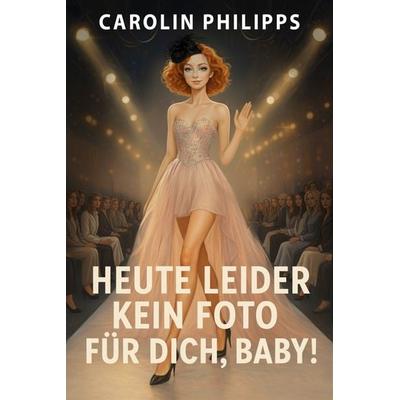 Heute leider kein Foto für dich, Baby!, Taschenbuch von Carolin Philipps, JuChar publishing, 978-3-9824715-9-4