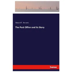 The Post Office and its Story, Belletristik von Edward T Bennett