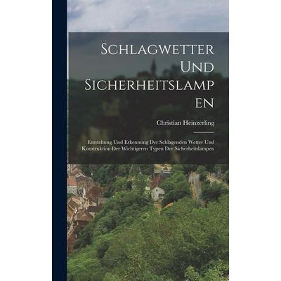 Schlagwetter Und Sicherheitslampen, Gebundene Ausgabe von Christian Heinzerling, Hutson Street Press, 978-1-01-779900-2