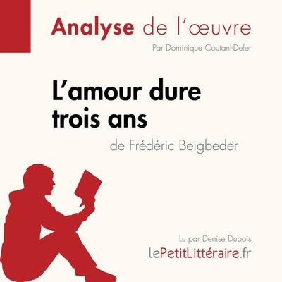 L'amour dure trois ans de Frédéric Beigbeder (Analyse de l'oeuvre) - LePetitLitteraire,Dominique Coutant-Defer,Tina Van Roeyen, Audio, 9782808032643