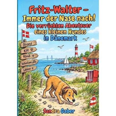 FRITZ-WALTER - IMMER DER NASE NACH! / FRITZ-WALTER – IMMER DER NASE NACH!, Taschenbuch von Sandra Gaber, Epubli, 978-3-565-77689-4