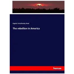 The rebellion in America, Fachbücher von Baptist Wriothesley Noel