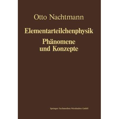 Phänomene und Konzepte der Elementarteilchenphysik, Taschenbuch von Otto Nachtmann, Vieweg & Teubner, 978-3-663-07777-0