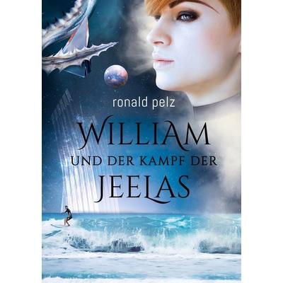 William und der Kampf der Jeelas, Taschenbuch von Ronald Pelz, BoD – Books on Demand, 978-3-7557-0679-3