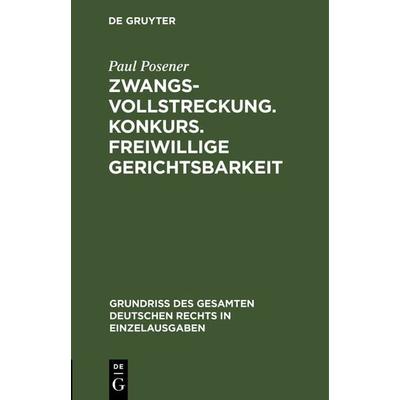 Zwangsvollstreckung. Konkurs. Freiwillige Gerichtsbarkeit, Gebundene Ausgabe von Paul Posener, De Gruyter, 978-3-11-131041-1