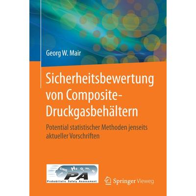 Sicherheitsbewertung von Composite-Druckgasbehältern, Taschenbuch von Georg W. Mair, Springer Berlin, 978-3-662-48131-8