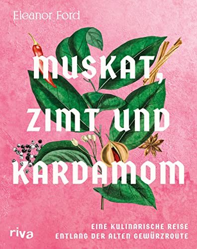 Eleanor Ford - Muskat, Zimt und Kardamom: Eine kulinarische Reise entlang der alten Gewürzroute. Von Asien über den indischen Ozean bis zum mittleren Osten. Das große Kochbuch der Gewürze mit 80 Rezepten - Preis vom 09.10.2026 07:28:09 h