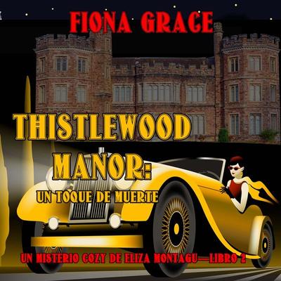 Thistlewood Manor: Un toque de muerte (Un misterio cozy de Eliza Montagu—Libro 2) - Fiona Grace, Audio, 9798894829654