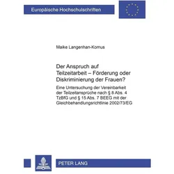 Der Anspruch auf Teilzeitarbeit - Förderung oder Diskriminierung der Frauen?, Fachbücher von Maike Langenhan-Komus