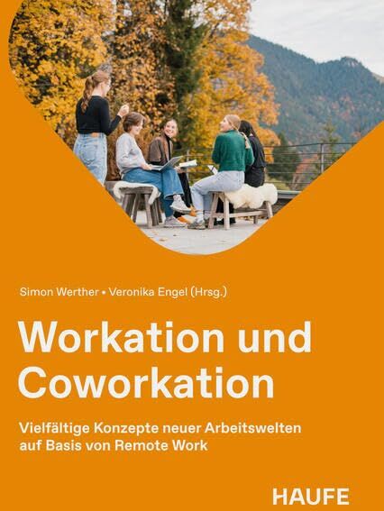 Workation und Coworkation: Vielfältige Konzepte neuer Arbeitswelten auf Basis von Remote Work (Haufe Fachbuch) - Preis vom 09.10.2026 07:28:09 h
