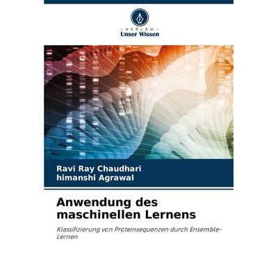 Anwendung des maschinellen Lernens, Taschenbuch von Ravi Ray Chaudhari,Himanshi Agrawal, Verlag Unser Wissen, 978-620-7-44584-4