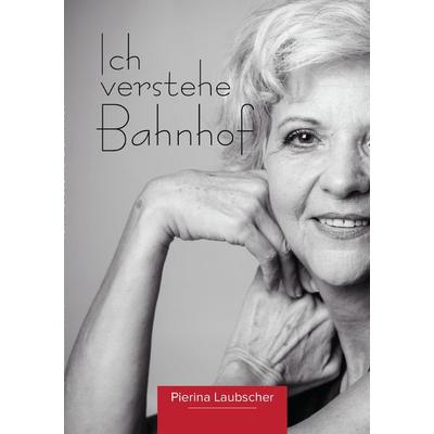 Ich verstehe Bahnhof, Taschenbuch von Pierina Laubscher, Epubli, 978-3-565-13412-0