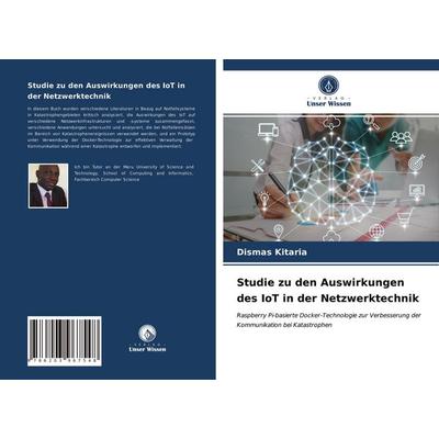 Studie zu den Auswirkungen des IoT in der Netzwerktechnik, Taschenbuch von Dismas Kitaria, Verlag Unser Wissen, 978-620-3-96754-8