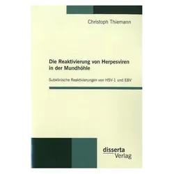 Die Reaktivierung von Herpesviren in der Mundhöhle: Subklinische Reaktivierungen von HSV-1 und EBV, Fachbücher von Christoph Thiemann
