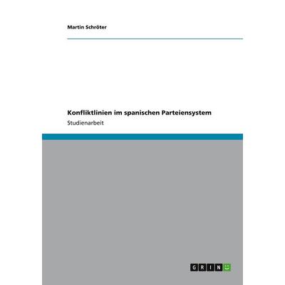 Konfliktlinien im spanischen Parteiensystem, Taschenbuch von Martin Schröter, GRIN, 978-3-656-37229-5