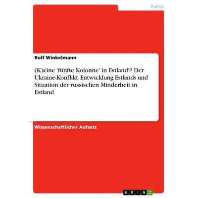 (K)eine 'fünfte Kolonne' in Estland!? Der Ukraine-Konflikt. Entwicklung Estlands und Situation der russischen Minderheit in Estland, Taschenbuch von