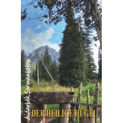 Der heilige Hügel, Taschenbuch von Aidarbek Sarmanbetow, Epubli, 978-3-7529-7057-9
