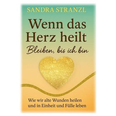 Wenn das Herz heilt Bleiben, bis ich bin, Taschenbuch von Sandra Stranzl, BoD – Books on Demand, 978-3-695-14274-3