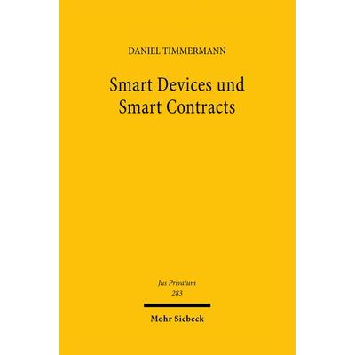 Smart Devices und Smart Contracts, Gebundene Ausgabe von Daniel Timmermann, Mohr Siebeck, 978-3-16-164440-5