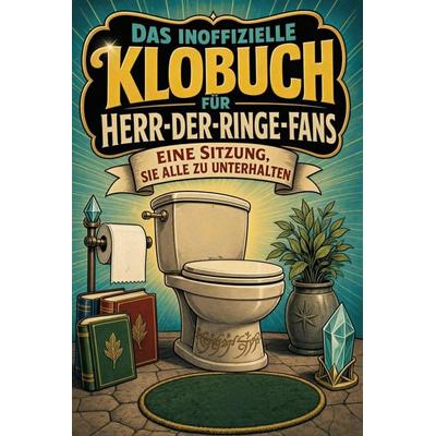 Das inoffizielle Klobuch für Herr-der-Ringe-Fans, Taschenbuch von Liam Neumann, Tiptop, 978-3-696-11399-5
