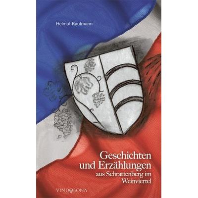 Geschichten und Erzählungen aus Schrattenberg im Weinviertel, Taschenbuch von Helmut Kaufmann, Vindobona Verlag, 978-3-85040-122-7