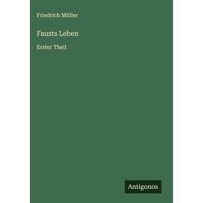 Fausts Leben, Gebundene Ausgabe von Friedrich Müller, Antigonos Verlag, 978-3-563-88642-7