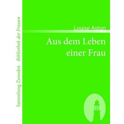 Aus dem Leben einer Frau, Taschenbuch von Louise Aston, Contumax, 978-3-86640-105-1