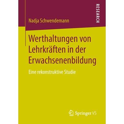 Werthaltungen von Lehrkräften in der Erwachsenenbildung, Taschenbuch von Nadja Schwendemann, Springer Fachmedien Wiesbaden GmbH, 978-3-658-21967-3