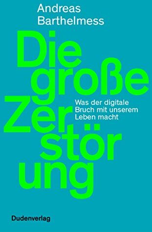 Andreas Barthelmess - Die große Zerstörung: Was der digitale Bruch mit unserem Leben macht - Preis vom 14.10.2026 23:07:16 h