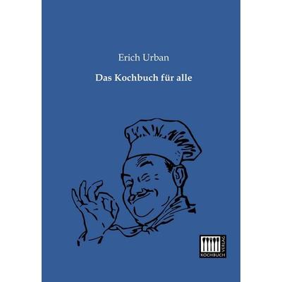 Das Kochbuch für alle, Taschenbuch von Erich Urban, Kochbuch-Verlag, 978-3-944350-01-1