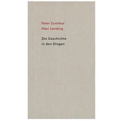 Die Geschichte in den Dingen, Sachbücher von Peter Zumthor