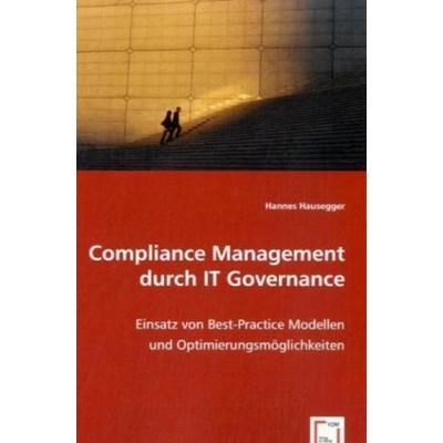 Hausegger, H: Compliance Management durch IT Governance, Taschenbuch von Hannes Hausegger, VDM, 978-3-8364-7425-2