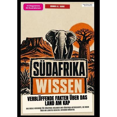 Südafrika-Wissen: Verblüffende Fakten über das Land am Kap, Taschenbuch von Kronos A.I. Saage, Epubli, 978-3-565-58412-3