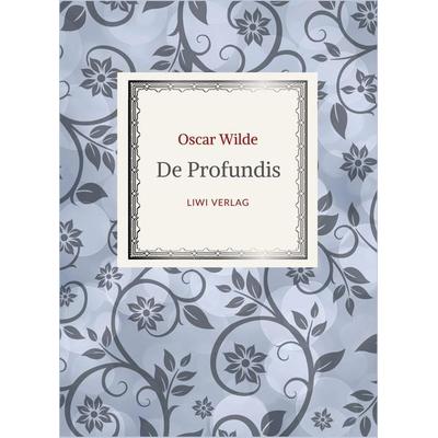 Oscar Wilde: De Profundis. Neuausgabe der Übersetzung von Max Meyerfeld, Taschenbuch von Oscar Wilde, Liwi Literatur- Und Wissenschaftsverlag,