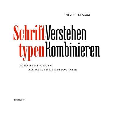 Schrifttypen – Verstehen Kombinieren, Gebundene Ausgabe von Philipp Stamm, Birkhäuser, 978-3-0356-1113-7