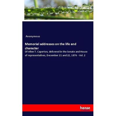 Memorial addresses on the life and character, Taschenbuch von Anonymous, Hansebooks, 978-3-337-94495-7
