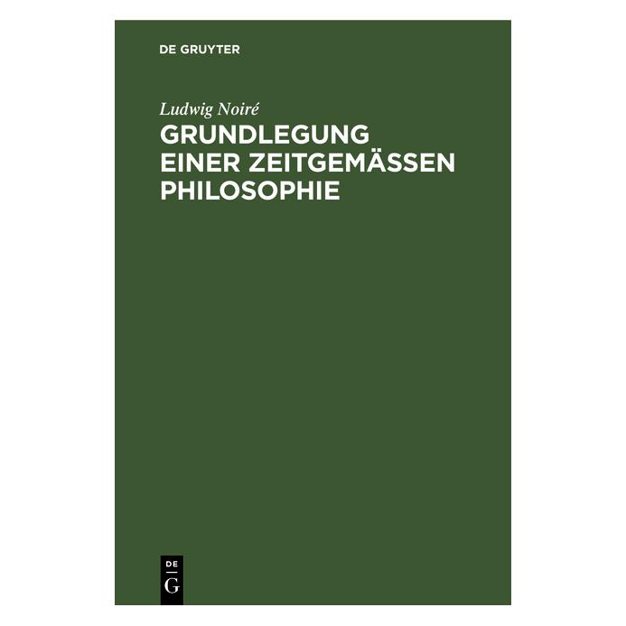 De Gruyter Noiré:Grundlegung einer zeitgemässen Ph (Deutsch, Hardcover, Ludwig Noiré) (67779771)