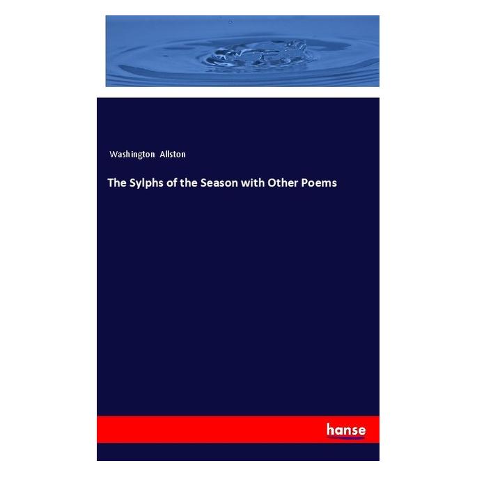 Hansebooks The Sylphs of the Season with Other Poems (Englisch, Softcover, Washington Allston) (57141579)