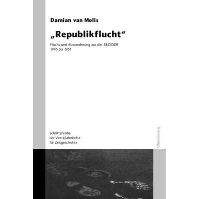 Republikflucht, Gebundene Ausgabe von Damian van Melis,Henrik Bispinck, De Gruyter Oldenbourg, 978-3-486-57995-6
