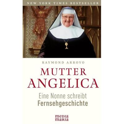 Mutter Angelica, Taschenbuch von Raymond Arroyo, Media Maria, 978-3-947931-37-8