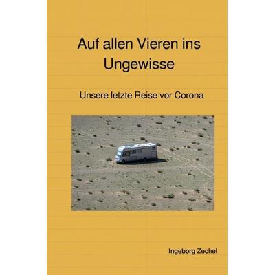 Auf allen Vieren ins Ungewisse, Taschenbuch von Ingeborg Zechel, Epubli, 978-3-7531-4246-3