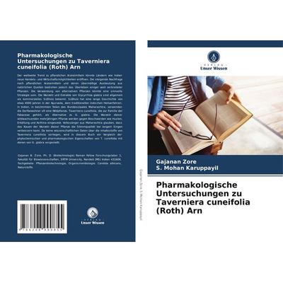 Pharmakologische Untersuchungen zu Taverniera cuneifolia (Roth) Arn, Taschenbuch von Gajanan Zore,S. Mohan Karuppayil, Verlag Unser Wissen,