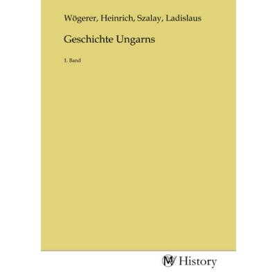 Geschichte Ungarns, Taschenbuch von , MV-History, 978-3-7536-0891-4