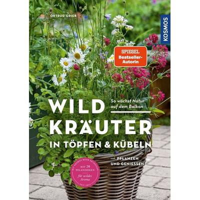 Wildkräuter in Töpfen & Kübeln, Taschenbuch von Ortrud Grieb, Kosmos, 978-3-440-17380-0