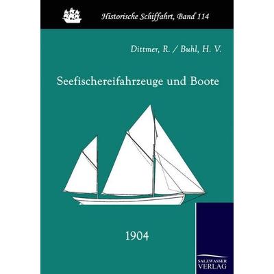Seefischereifahrzeuge und Boote (1904), Taschenbuch von R. Dittmer,H. V. Buhl, Salzwasser, 978-3-86195-171-1